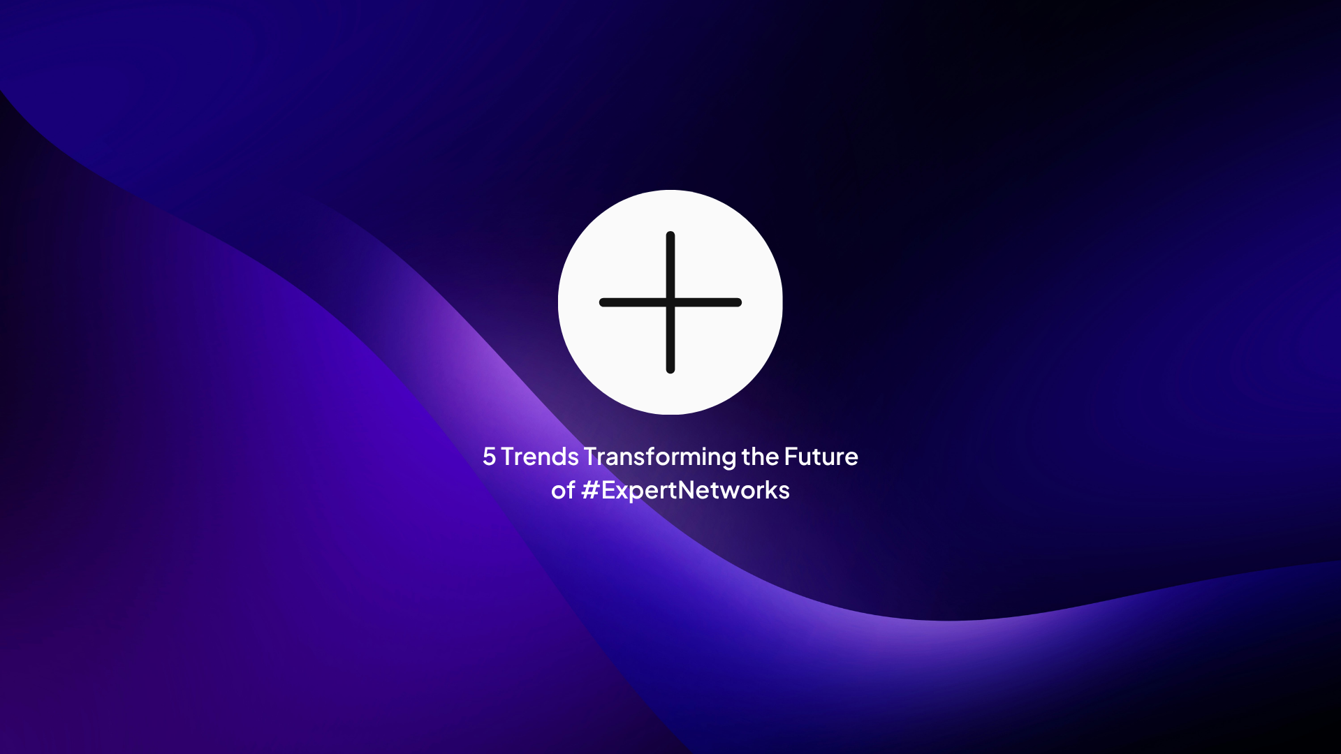 5 Trends Transforming the Future of Expert Networks
