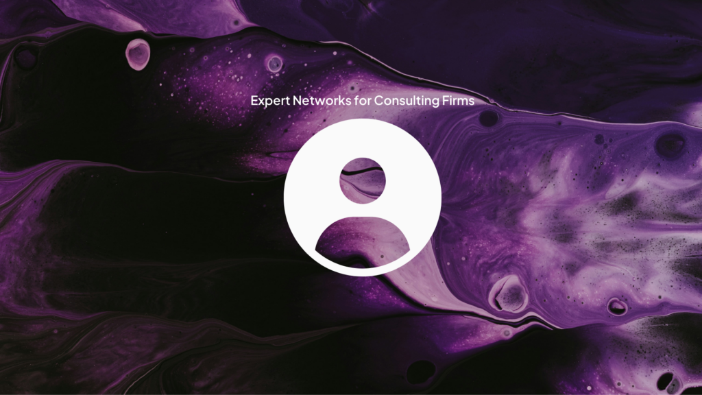 Expert Networks for Consulting Firms