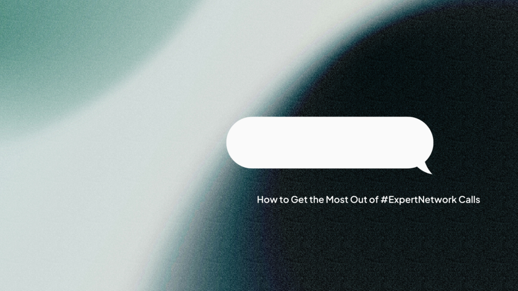 How to Get the Most Out of Expert Network Calls