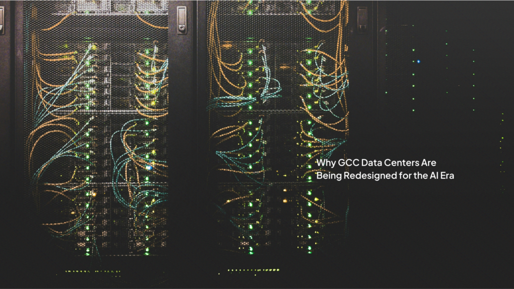 Why GCC Data Centers Are Being Redesigned for the AI Era