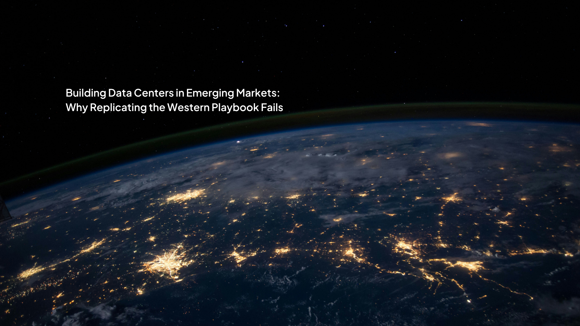 Building Data Centers in Emerging Markets: Why Replicating the Western Playbook Fails