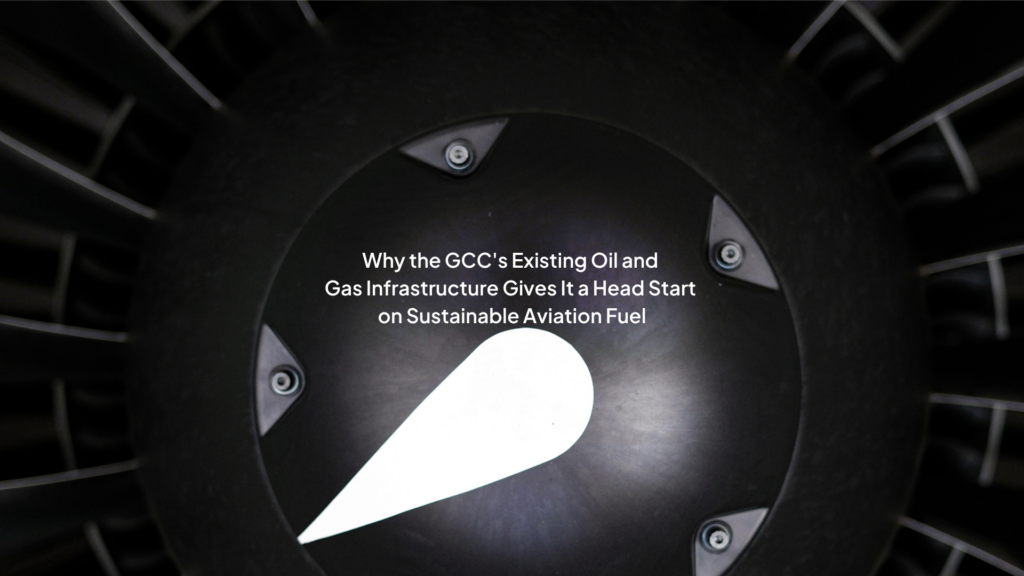 Why the GCC's Existing O&G Infrastructure Gives It a Head Start on Sustainable Aviation Fuel
